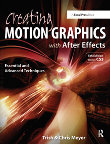 Creating Motion Graphics with After Effects (Essential and Advanced Techniques) by Chris Meyer, Trish Meyer, 9781138452954