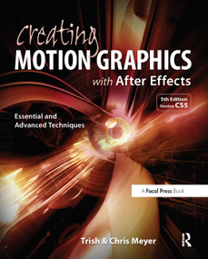 Creating Motion Graphics with After Effects (Essential and Advanced Techniques) by Chris Meyer, Trish Meyer, 9780240814155