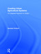 Creating Urban Agricultural Systems (An Integrated Approach to Design) by Gundula Proksch, 9780415747912