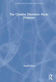 The Creative Electronic Music Producer by Thomas Brett, 9780367900809
