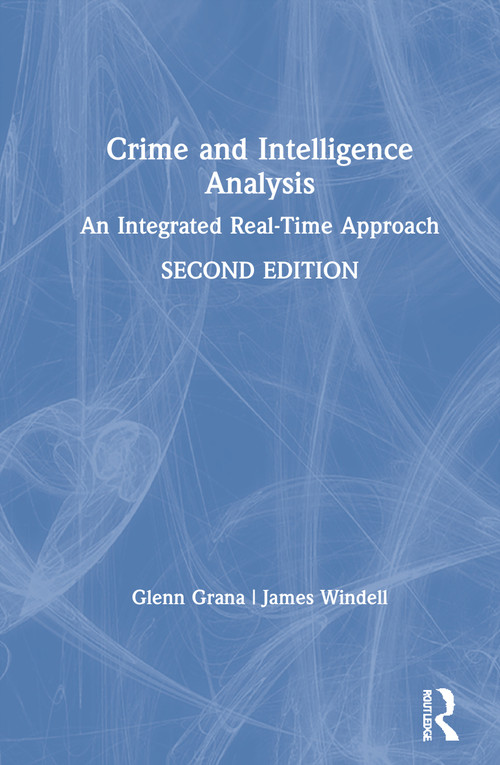 Crime and Intelligence Analysis (An Integrated Real-Time Approach) by Glenn Grana, James Windell, 9780367434274