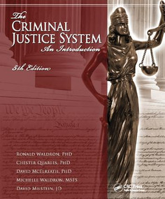 The Criminal Justice System (An Introduction, Fifth Edition) by Ronald J. Waldron, Chester L. Quarles, David H. McElreath, Michelle E. Waldron, David Ethan Milstein, 9781138415584
