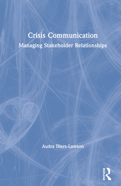 Crisis Communication (Managing Stakeholder Relationships) by Audra Diers-Lawson, 9781138346253