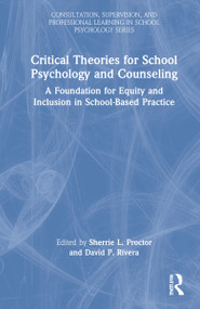 Critical Theories for School Psychology and Counseling (A Foundation for Equity and Inclusion in School-Based Practice) by Sherrie Proctor, David P. Rivera, 9780367405649