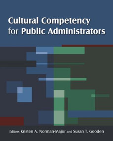 Cultural Competency for Public Administrators by Kristen A. Norman-Major, Susan T Gooden, 9780765626769