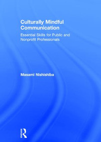 Culturally Mindful Communication (Essential Skills for Public and Nonprofit Professionals) by Masami Nishishiba, 9780765644008