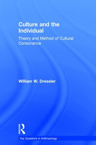 Culture and the Individual (Theory and Method of Cultural Consonance) by William W Dressler, 9781629585185