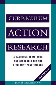Curriculum Action Research (A Handbook of Methods and Resources for the Reflective Practitioner) by James McKernan, 9781138146747