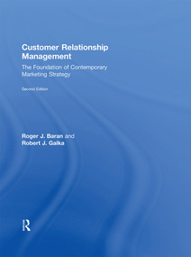 Customer Relationship Management (The Foundation of Contemporary Marketing Strategy) by Roger J. Baran, Robert J. Galka, 9781138919518