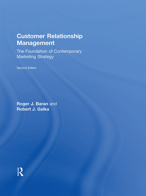Customer Relationship Management (The Foundation of Contemporary Marketing Strategy) by Roger J. Baran, Robert J. Galka, 9781138919518