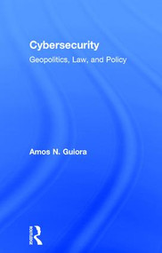 Cybersecurity (Geopolitics, Law, and Policy) by Amos N. Guiora, 9781498729116