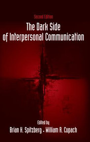 The Dark Side of Interpersonal Communication by Brian H. Spitzberg, William R. Cupach, 9780805857801