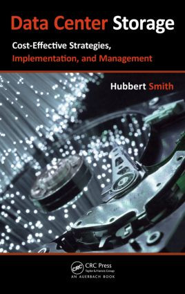 Data Center Storage (Cost-Effective Strategies, Implementation, and Management) by Hubbert Smith, 9781439834879