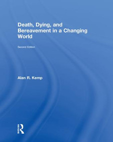 Death, Dying, and Bereavement in a Changing World by Alan R. Kemp, 9781138301511