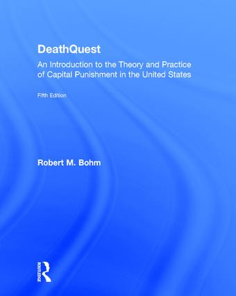 DeathQuest (An Introduction to the Theory and Practice of Capital Punishment in the United States) by Robert M. Bohm, 9781138671638