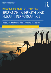 Designing and Conducting Research in Health and Human Performance by Tracey Matthews, Kimberly Kostelis, 9781138320802