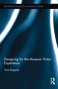 Designing for the Museum Visitor Experience by Tiina Roppola, 9780415891844