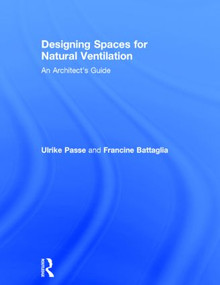 Designing Spaces for Natural Ventilation (An Architect's Guide) by Ulrike Passe, Francine Battaglia, 9780415817752