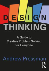 Design Thinking (A Guide to Creative Problem Solving for Everyone) by Andrew Pressman, 9781138673458