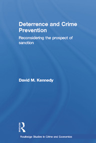Deterrence and Crime Prevention (Reconsidering the prospect of sanction) by David M. Kennedy, 9780415774154