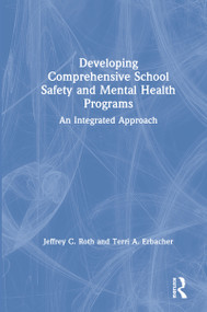 Developing Comprehensive School Safety and Mental Health Programs (An Integrated Approach) by Jeffrey C. Roth, Terri A. Erbacher, 9780367713683