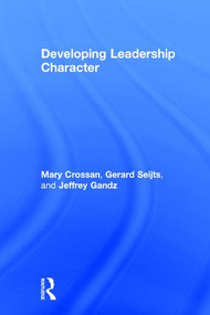 Developing Leadership Character by Mary Crossan, Gerard Seijts, Jeffrey Gandz, 9781138825628