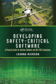Developing Safety-Critical Software (A Practical Guide for Aviation Software and DO-178C Compliance) by Leanna Rierson, 9781439813683