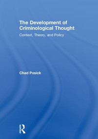 The Development of Criminological Thought (Context, Theory and Policy) by Chad Posick, 9781138190504