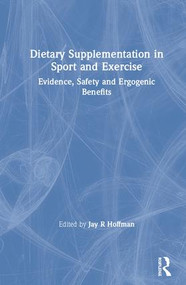 Dietary Supplementation in Sport and Exercise (Evidence, Safety and Ergogenic Benefits) by Jay Hoffman, 9781138610835