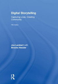 Digital Storytelling (Capturing Lives, Creating Community) by Joe Lambert, Brooke Hessler, 9781138577657
