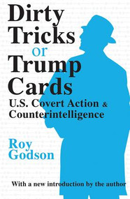 Dirty Tricks or Trump Cards (U.S. Covert Action and Counterintelligence) by Roy Godson, 9781138522350