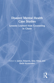 Disaster Mental Health Case Studies (Lessons Learned from Counseling in Chaos) by James Halpern, Amy Nitza, Karla Vermeulen, 9781138559189