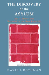 The Discovery of the Asylum (Social Order and Disorder in the New Republic) by David J Rothman, 9781138535176