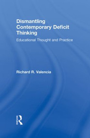 Dismantling Contemporary Deficit Thinking (Educational Thought and Practice) by Richard R. Valencia, 9780415877091