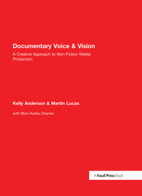 Documentary Voice & Vision (A Creative Approach to Non-Fiction Media Production) by Kelly Anderson, Martin Lucas, 9781138188044