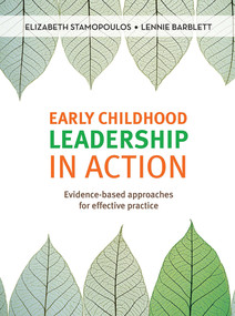 Early Childhood Leadership in Action (Evidence-based approaches for effective practice) by Elizabeth Stamopoulos, 9780367717988