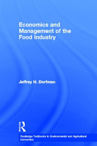 Economics and Management of the Food Industry by Jeffrey Dorfman, 9780415539913