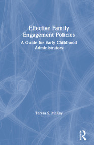 Effective Family Engagement Policies (A Guide for Early Childhood Administrators) by Teresa S. McKay, 9780367679118