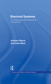 Electoral Systems (A Theoretical and Comparative Introduction) by Andrew Reeve, Alan Ware, 9780415012041