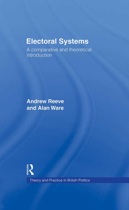 Electoral Systems (A Theoretical and Comparative Introduction) by Andrew Reeve, Alan Ware, 9780415012041