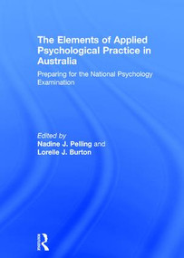 The Elements of Applied Psychological Practice in Australia (Preparing for the National Psychology Examination) by Nadine Pelling, Lorelle Burton, 9781138955523