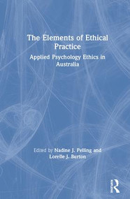 The Elements of Ethical Practice (Applied Psychology Ethics in Australia) by Nadine Pelling, Lorelle Burton, 9780367196332