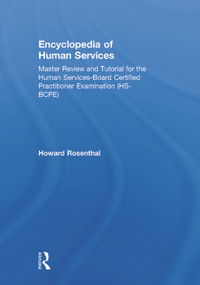 Encyclopedia of Human Services (Master Review and Tutorial for the Human Services-Board Certified Practitioner Examination (HS-BCPE)) by Howard Rosenthal, 9780415707695