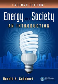 Energy and Society (An Introduction, Second Edition) by Harold H. Schobert, 9781439826454