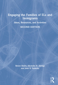 Engaging the Families of ELs and Immigrants (Ideas, Resources, and Activities) by Renee Rubin, Michelle H. Abrego, John A. Sutterby, 9780367609399