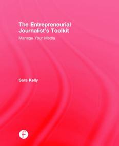 The Entrepreneurial Journalist's Toolkit (Manage Your Media) by Sara Kelly, 9781138816473