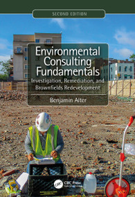 Environmental Consulting Fundamentals (Investigation, Remediation, and Brownfields Redevelopment, Second Edition) by Benjamin Alter, 9781138613201
