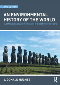 An Environmental History of the World (Humankind's Changing Role in the Community of Life) by J. Donald Hughes, 9780415481496