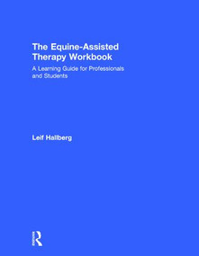 The Equine-Assisted Therapy Workbook (A Learning Guide for Professionals and Students) by Leif Hallberg, 9781138216129