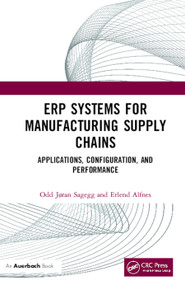 ERP Systems for Manufacturing Supply Chains (Applications, Configuration, and Performance) by Odd Jøran Sagegg, Erlend Alfnes, 9781138587441